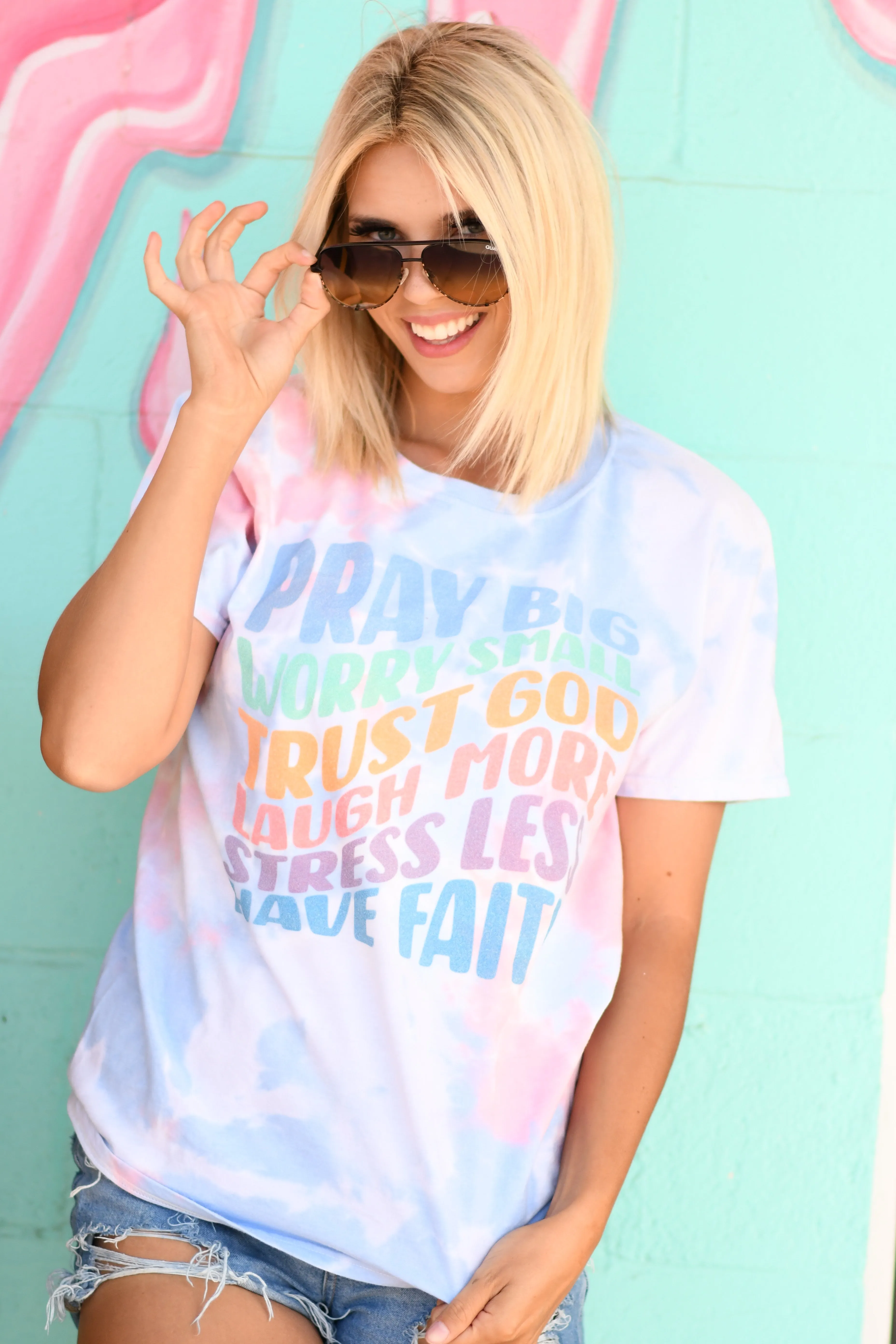 Pray Big Worry Small Trust God Laugh More Stress Less Have Faith Soft Tie Dye Tee